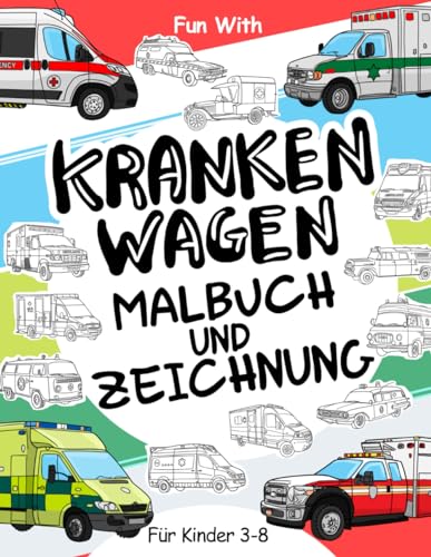 Krankenwagen Malbuch und Zeichnung: Für Kinder 3-8: Spaß beim Ausmalen von modernen und alten Krankenwagen und Zeichnen von Teilen der ... Arbeitsbuch für Kleinkinder & Kinder Krankenwagen Malbuch und Zeichnung: Für Kinder 3-8: Spaß beim Ausmalen von modernen und alten Krankenwagen und Zeichnen von Teilen der ... Arbeitsbuch für Kleinkinder & Kinder von Independently published