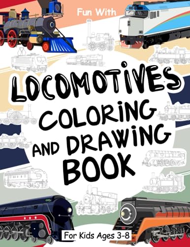 Locomotives Coloring and Drawing Book: For Kids Ages 3-8: Fun with Coloring Old Locomotives and Drawing Wheels: Great Activity Workbook for Toddlers & Kids (Trains Collection)