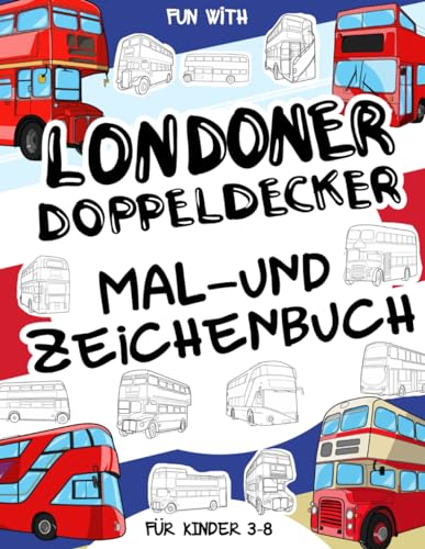 Londoner Doppeldecker - Malbuch und Zeichnung Fur Kinder im alter von 3-8 jahren: Spaß beim Ausmalen alter und moderner Londoner Doppeldeckerbusse und ... Activity Workbook für Kleinkinder & Kinder Londoner Doppeldecker - Malbuch und Zeichnung Fur Kinder im alter von 3-8 jahren: Spaß beim Ausmalen alter und moderner Londoner Doppeldeckerbusse und ... Activity Workbook für Kleinkinder & Kinder