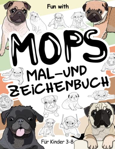 Mops Mal- und Zeichenbuch für Kinder von 3-8 Jahren: Spaß beim Ausmalen von Mops-Hunden und Zeichnen einiger Teile der kleinen Carlino-Hunde . Tolles Sammelbuch für Kleinkinder und Kinder Mops Mal- und Zeichenbuch für Kinder von 3-8 Jahren: Spaß beim Ausmalen von Mops-Hunden und Zeichnen einiger Teile der kleinen Carlino-Hunde . Tolles Sammelbuch für Kleinkinder und Kinder von Independently published