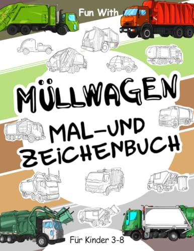 Müllwagen | Mal- und Zeichenbuch für Kinder von 3-8 Jahren: Spaß beim Ausmalen alter und moderner Müllwagen und beim Zeichnen der Räder oder einiger Teile. Tolles Sammelbuch für Kleinkinder und Kinder Müllwagen | Mal- und Zeichenbuch für Kinder von 3-8 Jahren: Spaß beim Ausmalen alter und moderner Müllwagen und beim Zeichnen der Räder oder einiger Teile. Tolles Sammelbuch für Kleinkinder und Kinder von Independently published