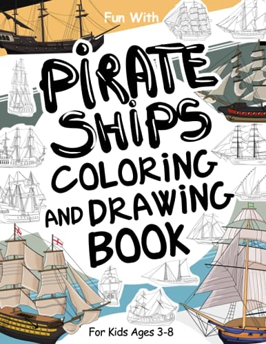 PIRATE SHIPS Coloring and Drawing Book: For Kids Ages 3-8: Fun with Coloring Pirate Ships and Drawing parts of the vessels : Great Activity Workbook for Toddlers & Kids (Ships Collection, Band 2)