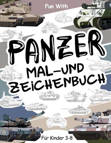 Panzer Mal- und Zeichenbuch für Kinder von 3-8 Jahren: Spaß beim Ausmalen von alten und modernen Panzern und beim Zeichnen der Panzerketten oder ... zum Ausmalen und für Aktivitäten für Kinder Panzer Mal- und Zeichenbuch für Kinder von 3-8 Jahren: Spaß beim Ausmalen von alten und modernen Panzern und beim Zeichnen der Panzerketten oder ... zum Ausmalen und für Aktivitäten für Kinder