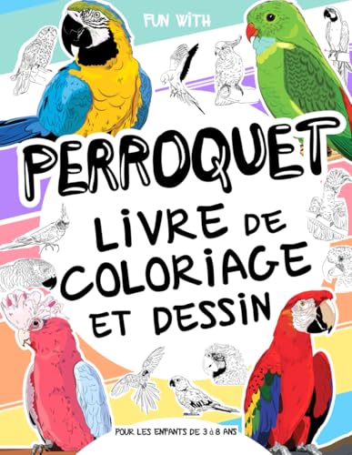 Perroquet - Livre de coloriage et dessin pour les enfants de 3 à 8 ans: Amuse-toi à colorier des perroquets et à dessiner des oiseaux tropicaux! Un ... à dessiner, parfait pour les enfants 3-8 ans Perroquet - Livre de coloriage et dessin pour les enfants de 3 à 8 ans: Amuse-toi à colorier des perroquets et à dessiner des oiseaux tropicaux! Un ... à dessiner, parfait pour les enfants 3-8 ans von Independently published