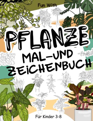 Pflanze Mal- und Zeichenbuch für Kinder von 3-8 Jahren: Viel Spaß beim Ausmalen von Pflanzen und Zeichnen von Pflanzenteilen mit diesem fantastischen ... und Pflanzen für Kinder ab 3 Jahren. Pflanze Mal- und Zeichenbuch für Kinder von 3-8 Jahren: Viel Spaß beim Ausmalen von Pflanzen und Zeichnen von Pflanzenteilen mit diesem fantastischen ... und Pflanzen für Kinder ab 3 Jahren. von Independently published