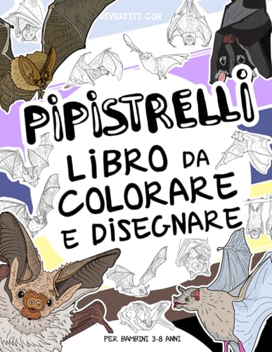 Pipistrelli - Libro da Colorare e Disegnare per Bambini 3-8 Anni: Divertiti a colorare i pipistrelli e a disegnare creature notturne! Un libro di ... 3 agli 8 anni (Collezione Animali, Band 29) von Independently published