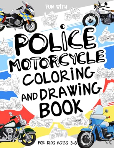 Police Motorcycle Coloring and Drawing Book For Kids Ages 3-8: Fun with Coloring Old & Modern Police Motorcycles and Drawing Wheels or some parts. ... & Kids (Vehicles Collection, Band 27) von Independently published