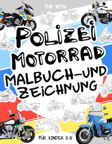 Polizeimotorrad - Malbuch und Zeichnung Fur Kinder im alter von 3-8 jahren: Spaß beim Ausmalen von alten und modernen Polizeimotorrädern und beim ... Großartiges Activity Workbook für Kinder Polizeimotorrad - Malbuch und Zeichnung Fur Kinder im alter von 3-8 jahren: Spaß beim Ausmalen von alten und modernen Polizeimotorrädern und beim ... Großartiges Activity Workbook für Kinder von Independently published