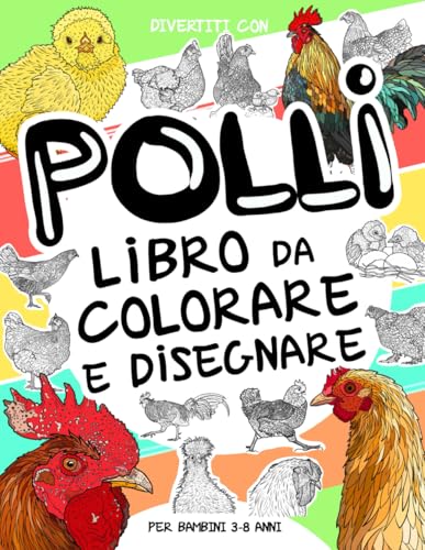 Polli - Libro da Colorare e Disegnare per Bambini 3-8 Anni: Divertiti a colorare polli ed a disegnare le parti di Galline, Galli e Pulcini con queste ... 3 anni in su (Collezione Animali, Band 27) von Independently published