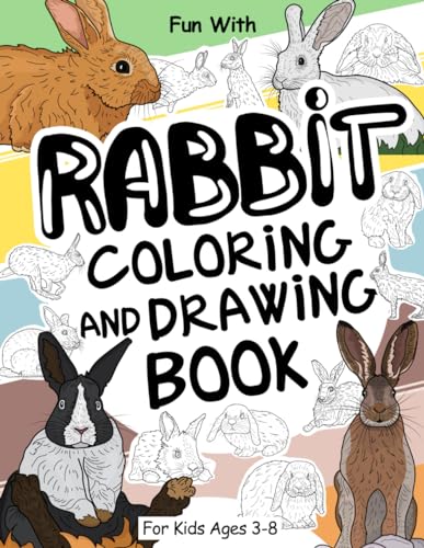 Rabbit Coloring and Drawing Book For Kids Ages 3-8: Have Fun Coloring Rabbits and Drawing some parts of bunnies. Great Collectible Activity Pages for Toddlers & Kids (Animals Collection, Band 33) von Independently published