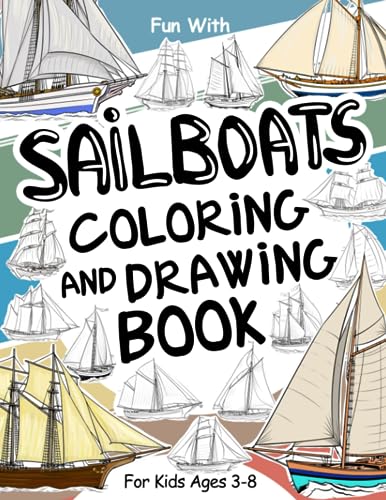SailBoats Coloring and Drawing Book: For Kids Ages 3-8: Fun with Coloring Old and Modern SailBoats and Drawing Boats/Ships: Great Activity Workbook for Toddlers & Kids (Ships Collection, Band 3)
