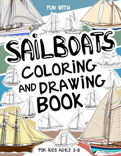 SailBoats Coloring and Drawing Book: For Kids Ages 3-8: Fun with Coloring Old and Modern SailBoats and Drawing Boats/Ships: Great Activity Workbook for Toddlers & Kids (Ships Collection, Band 3)