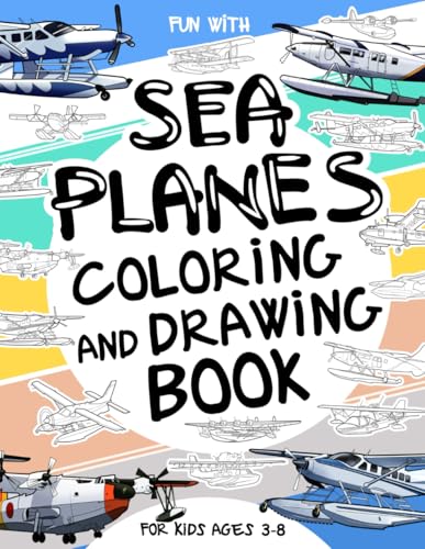 Sea Planes Coloring and Drawing Book: For Kids Ages 3-8: Fun with Coloring Old & Modern Sea Planes and Drawing Parts of the planes. Great Activity ... & Kids (Vehicles Collection, Band 24) Sea Planes Coloring and Drawing Book: For Kids Ages 3-8: Fun with Coloring Old & Modern Sea Planes and Drawing Parts of the planes. Great Activity ... & Kids (Vehicles Collection, Band 24) von Independently published