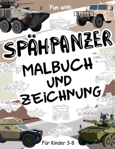 Spähpanzer - Malbuch und Zeichnung Fur Kinder im alter von 3-8 jahren: Spaß beim Ausmalen alter und moderner militärischer Spähfahrzeuge und beim ... & Kinder (Mal- und Zeichenbuch, Band 11) von Independently published