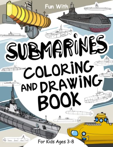 Submarines Coloring and Drawing Book: For Kids Ages 3-8: Fun with Coloring Old & Modern Submarines and Drawing subs's parts: Great Activity Workbook for Toddlers & Kids (Ships Collection, Band 1)