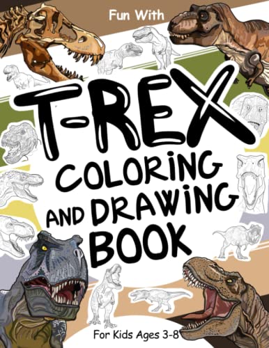 T-Rex Coloring and Drawing Book For Kids Ages 3-8: Have fun coloring Tyrannosaurus Rex and drawing parts of the carnivorous dinosaurs with this ... ages 3 and up. (Animals Collection, Band 6)