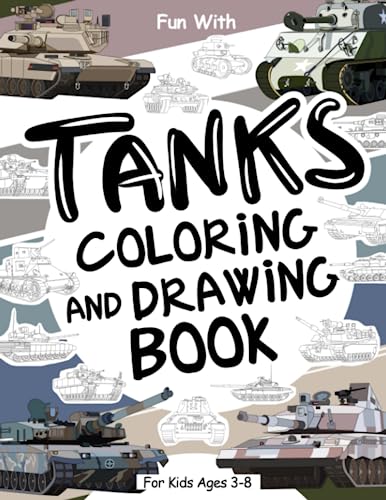 Tanks Coloring and Drawing Book For Kids Ages 3-8: Fun with Coloring Old & Modern Tanks and Drawing the tank tracks or some armored fighting vehicle ... Toddlers & Kids (Vehicles Collection, Band 8) Tanks Coloring and Drawing Book For Kids Ages 3-8: Fun with Coloring Old & Modern Tanks and Drawing the tank tracks or some armored fighting vehicle ... Toddlers & Kids (Vehicles Collection, Band 8)