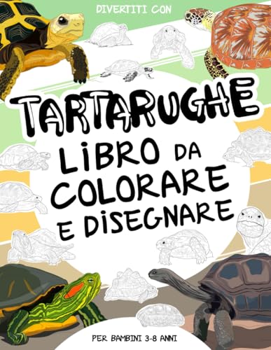 Tartarughe - Libro da Colorare e Disegnare per Bambini 3-8 Anni: Divertiti a colorare le tartarughe e a disegnare alcune parti di ogni tartaruga. ... da 3 a 8 anni. (Collezione Animali, Band 28) von Independently published