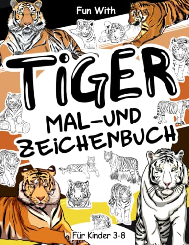 Tiger Mal- und Zeichenbuch für Kinder von 3-8 Jahren: Viel Spaß beim Ausmalen verschiedener Tiger und beim Zeichnen von Teilen der Raubkatzen. Tolles Sammelbuch für Kleinkinder und Kinder Tiger Mal- und Zeichenbuch für Kinder von 3-8 Jahren: Viel Spaß beim Ausmalen verschiedener Tiger und beim Zeichnen von Teilen der Raubkatzen. Tolles Sammelbuch für Kleinkinder und Kinder von Independently published