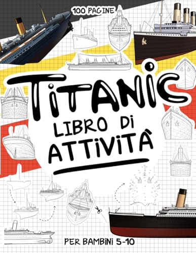 Titanic - Attività per Bambini dai 5 ai 10 anni: 100 pagine di attività creative a tema TITANIC in un libro collezionabile con oltre 70 attività tra ... e disegnare, taglia e incolla e molto altro Titanic - Attività per Bambini dai 5 ai 10 anni: 100 pagine di attività creative a tema TITANIC in un libro collezionabile con oltre 70 attività tra ... e disegnare, taglia e incolla e molto altro von Independently published