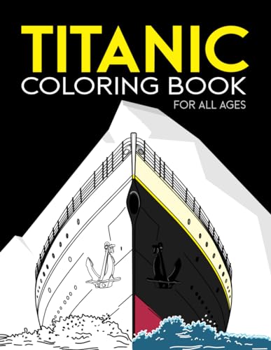 Titanic Coloring Book for All Ages: The Story of Titanic Colouring Book. Have fun coloring the huge passenger liner Titanic and every details (the ... fan of any age (toddlers, kids and adults)