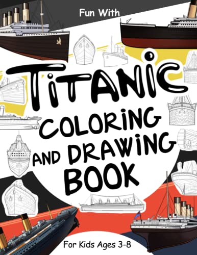 Titanic Coloring and Drawing Book For Kids Ages 3-8: Fun with Coloring the Titanic and Drawing some parts of the passenger ship: Great Activity Workbook for Toddlers & Kids (Ships Collection, Band 1) von Independently published