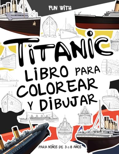 Titanic Libro para colorear y dibujar: Para niños de 3 a 8 años: Diversión con colorear el Titanic y dibujar algunas partes del barco de pasajeros: Gran cuaderno de actividades para niños y niñas Titanic Libro para colorear y dibujar: Para niños de 3 a 8 años: Diversión con colorear el Titanic y dibujar algunas partes del barco de pasajeros: Gran cuaderno de actividades para niños y niñas von Independently published