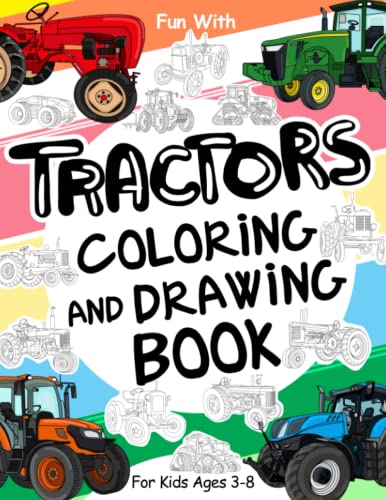 Tractors Coloring and Drawing Book: For Kids Ages 3-8: Fun with Coloring Old & Modern Tractors and Drawing Wheels: Great Activity Workbook for Toddlers & Kids (Vehicles Collection, Band 3)