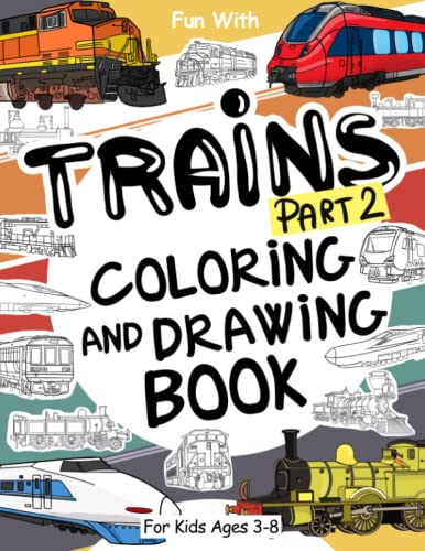 Trains (Part 2) Coloring and Drawing Book: For Kids Ages 3-8: Fun with Coloring Old & Modern Trains and Drawing Wheels: or some parts. Great Activity Workbook for Toddlers & Kids (Trains Collection) von Independently published