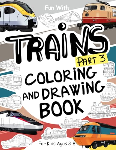 Trains (Part 3) Coloring and Drawing Book: For Kids Ages 3-8: Fun with Coloring Old & Modern Trains and Drawing Wheels: or some parts. Great Activity Workbook for Toddlers & Kids (Trains Collection) von Independently published