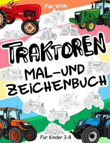Traktoren Malbuch und Zeichenbuch für Kinder von 3 bis 8 Jahren: Viel Spaß beim Ausmalen von Traktoren und Zeichnen von Traktorrädern mit diesem ... tollen Malbuch fr Kinder bis zu 8 Jahren Traktoren Malbuch und Zeichenbuch für Kinder von 3 bis 8 Jahren: Viel Spaß beim Ausmalen von Traktoren und Zeichnen von Traktorrädern mit diesem ... tollen Malbuch fr Kinder bis zu 8 Jahren