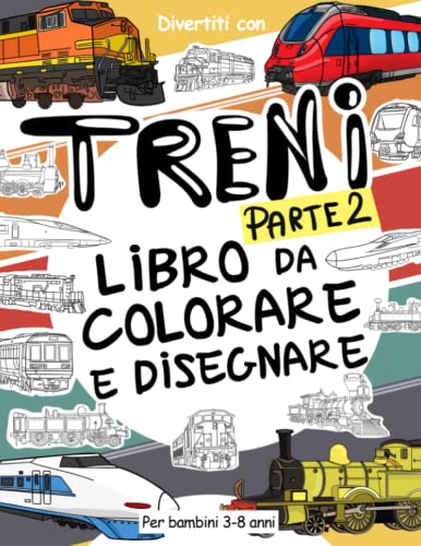 Treni (Parte 2) - Libro da Colorare e Disegnare per Bambini da 3 a 8 Anni: Fai divertire il tuo bambino a colorare treni moderni e vecchi ed a ... agli 8 anni. (Collezione Veicoli, Band 3) von Independently published