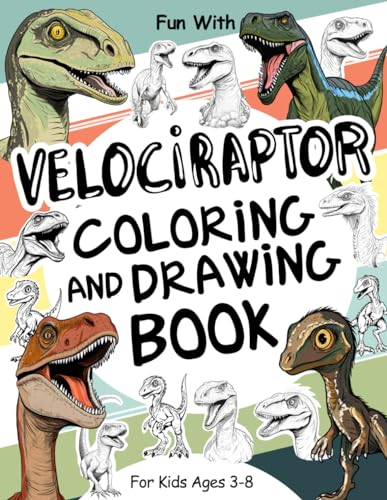 Velociraptor Coloring and Drawing Book For Kids Ages 3-8: Have Fun Coloring Velociraptors and Drawing some parts of the raptor dinosaurs. Join a ... Toddlers & Kids (Animals Collection, Band 44) von Independently published