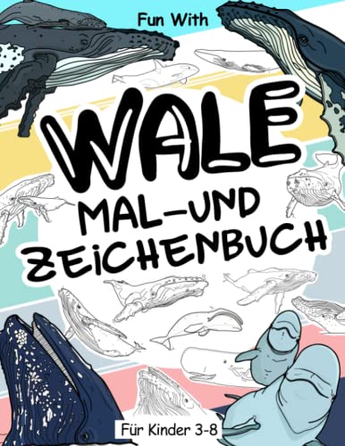 Wale Mal- und Zeichenbuch für Kinder von 3-8 Jahren: Spaß beim Ausmalen von Walen und Zeichnen einiger Teile der einzelnen Meeressäuger. Tolle Sammelseiten für Kleinkinder und Kinder Wale Mal- und Zeichenbuch für Kinder von 3-8 Jahren: Spaß beim Ausmalen von Walen und Zeichnen einiger Teile der einzelnen Meeressäuger. Tolle Sammelseiten für Kleinkinder und Kinder von Independently published