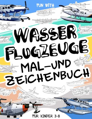 Wasserflugzeuge Mal- und Zeichenbuch für Kinder von 3-8 Jahren: Viel Spaß beim Ausmalen von Wasserflugzeugen und beim Zeichnen von Flugzeugteilen! Ein ... perfekt für Kinder von 3 bis 8 Jahren. Wasserflugzeuge Mal- und Zeichenbuch für Kinder von 3-8 Jahren: Viel Spaß beim Ausmalen von Wasserflugzeugen und beim Zeichnen von Flugzeugteilen! Ein ... perfekt für Kinder von 3 bis 8 Jahren. von Independently published
