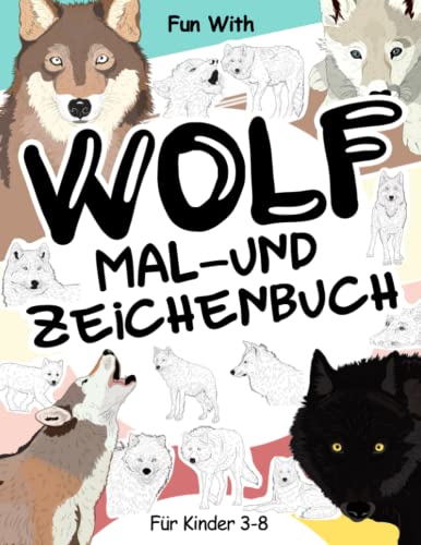 Wolf Mal- und Zeichenbuch für Kinder von 3-8 Jahren: Viel Spaß beim Ausmalen von Wölfen und beim Zeichnen der einzelnen Teile der Wölfe mit diesen ... zum Sammeln für Kinder ab 3 Jahren. Wolf Mal- und Zeichenbuch für Kinder von 3-8 Jahren: Viel Spaß beim Ausmalen von Wölfen und beim Zeichnen der einzelnen Teile der Wölfe mit diesen ... zum Sammeln für Kinder ab 3 Jahren. von Independently published