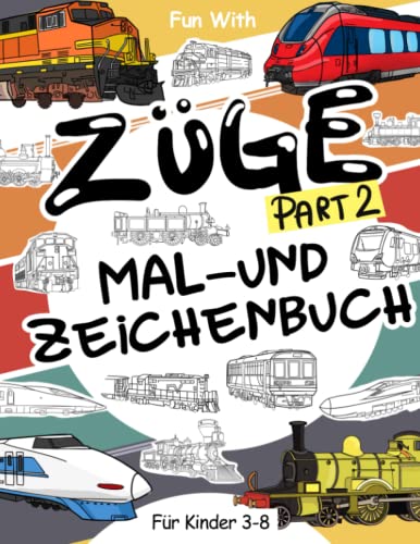 Züge (Part 2) Malbuch und Zeichnung: Für Kinder im Alter von 3-8 Jahren: Spaß beim Ausmalen alter und moderner Züge und beim Zeichnen von Rädern: oder ... Activity Workbook für Kleinkinder & Kinder von Independently published