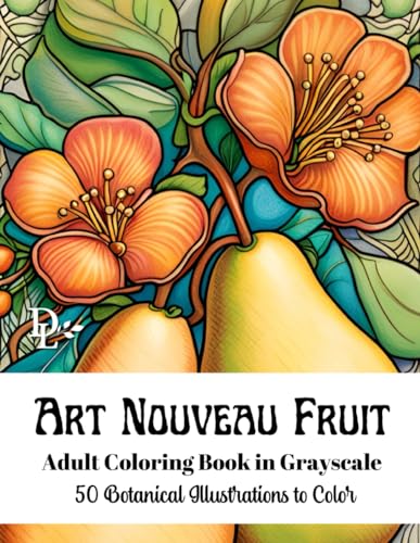 Art Nouveau Fruit - Adult Coloring Book in Grayscale: 50 Botanical Illustrations to Color (Art Nouveau Coloring Books) von Independently published