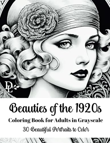 Beauties of the 1920s Coloring Book for Adults in Grayscale: 30 Beautiful Portraits to Color (Beautiful Women of Yesteryear Coloring Books) Beauties of the 1920s Coloring Book for Adults in Grayscale: 30 Beautiful Portraits to Color (Beautiful Women of Yesteryear Coloring Books) von Independently published