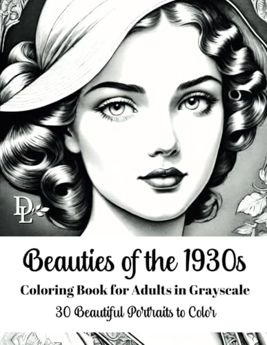 Beauties of the 1930s Coloring Book for Adults in Grayscale: 30 Beautiful Portraits to Color (Beautiful Women of Yesteryear Coloring Books) von Independently published