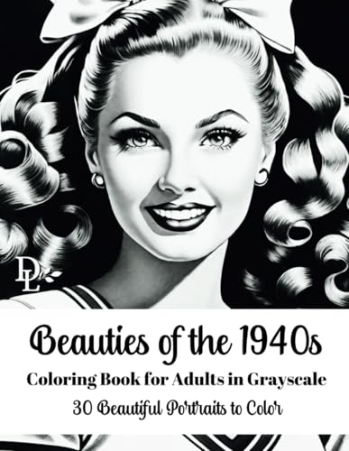 Beauties of the 1940s Coloring Book for Adults in Grayscale: 30 Beautiful Portraits to Color (Beautiful Women of Yesteryear Coloring Books) von Independently published