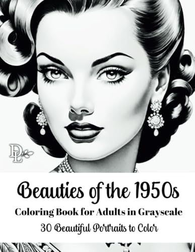 Beauties of the 1950s Coloring Book for Adults in Grayscale: 30 Beautiful Portraits to Color (Beautiful Women of Yesteryear Coloring Books) von Independently published