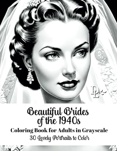 Beautiful Brides of the 1940s Coloring Book for Adults in Grayscale: 30 Lovely Portraits to Color (Beautiful Women of Yesteryear Coloring Books) von Independently published