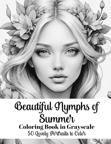 Beautiful Nymphs of Summer Coloring Book in Grayscale: 50 Lovely Portraits to Color