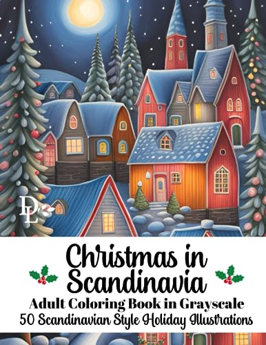 Christmas in Scandinavia - Adult Coloring Book in Grayscale: 50 Scandinavian Style Holiday Illustrations Christmas in Scandinavia - Adult Coloring Book in Grayscale: 50 Scandinavian Style Holiday Illustrations