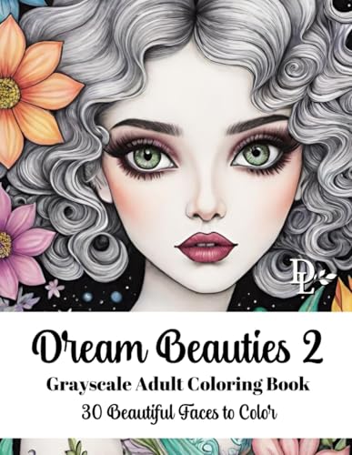 Dream Beauties 2 Grayscale Adult Coloring Book: 30 Beautiful Faces to Color (Beautiful Women Coloring Books) Dream Beauties 2 Grayscale Adult Coloring Book: 30 Beautiful Faces to Color (Beautiful Women Coloring Books) von Independently published