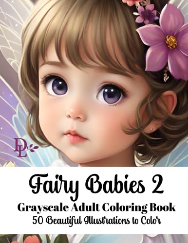 Fairy Babies 2 - Grayscale Adult Coloring Book: 50 Beautiful Illustrations to Color Fairy Babies 2 - Grayscale Adult Coloring Book: 50 Beautiful Illustrations to Color