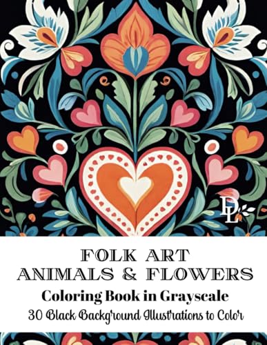 Folk Art Animals and Flowers Coloring Book in Grayscale: 30 Black Background Illustrations to Color (Folk Art Coloring Books) von Independently published
