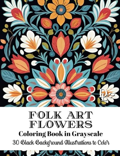 Folk Art Flowers Coloring Book in Grayscale: 30 Black Background Illustrations to Color (Folk Art Coloring Books) von Independently published