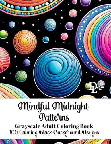 Mindful Midnight Patterns Grayscale Adult Coloring Book: 100 Calming Black Background Designs (Mindfulness and Stress-Reducing Coloring Books) Mindful Midnight Patterns Grayscale Adult Coloring Book: 100 Calming Black Background Designs (Mindfulness and Stress-Reducing Coloring Books) von Independently published